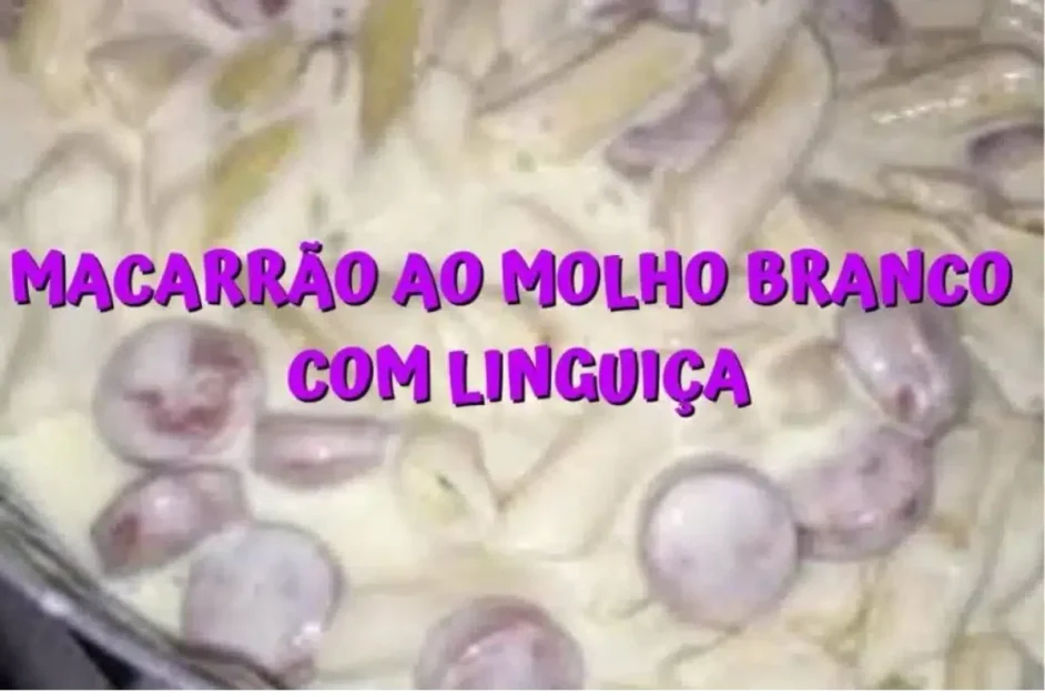 Macarrão ao molho branco com linguiça uma receita barata e muito gostosa para seu almoço